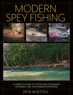 Modern Spey Fishing: A Complete Guide to Tactics and Techniques for Single- and Two-Handed Approaches [Book]
